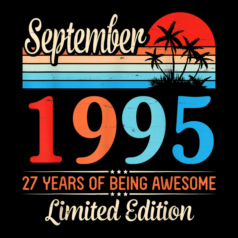 September 1995 Happy 27 Years Of Being Awesome Ltd Edition T Shirt Zipper Hoodie | Artistshot