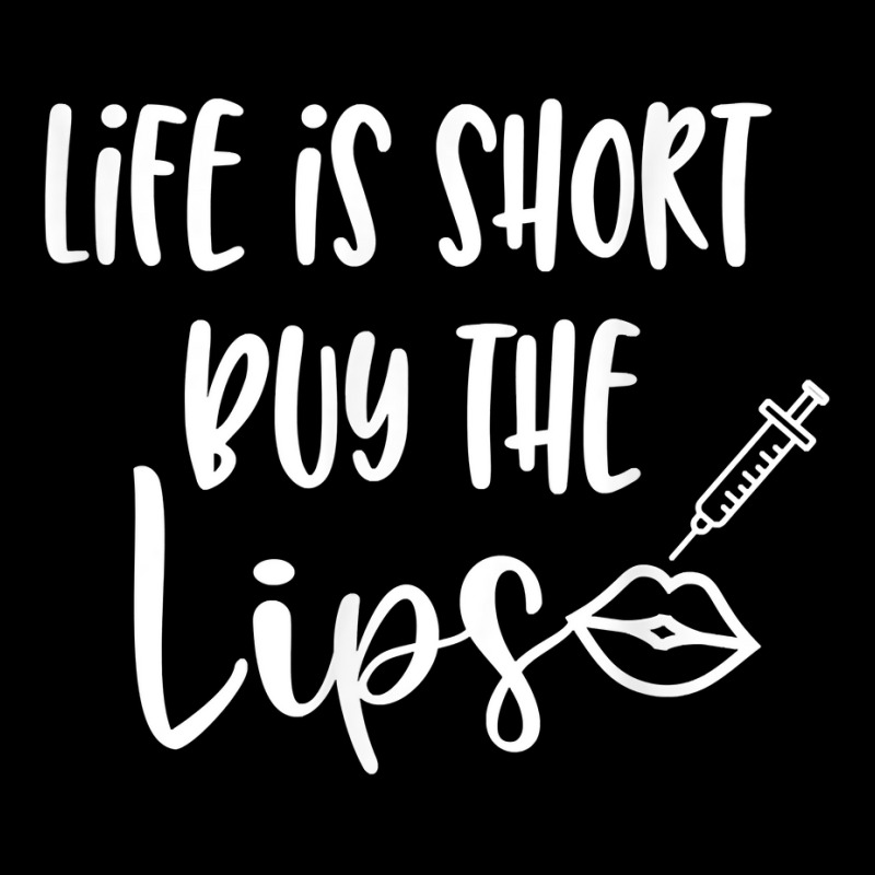 Life Is Short Buy The Lips Lip Fillers Lip Injections Dermal T Shirt Zipper Hoodie | Artistshot