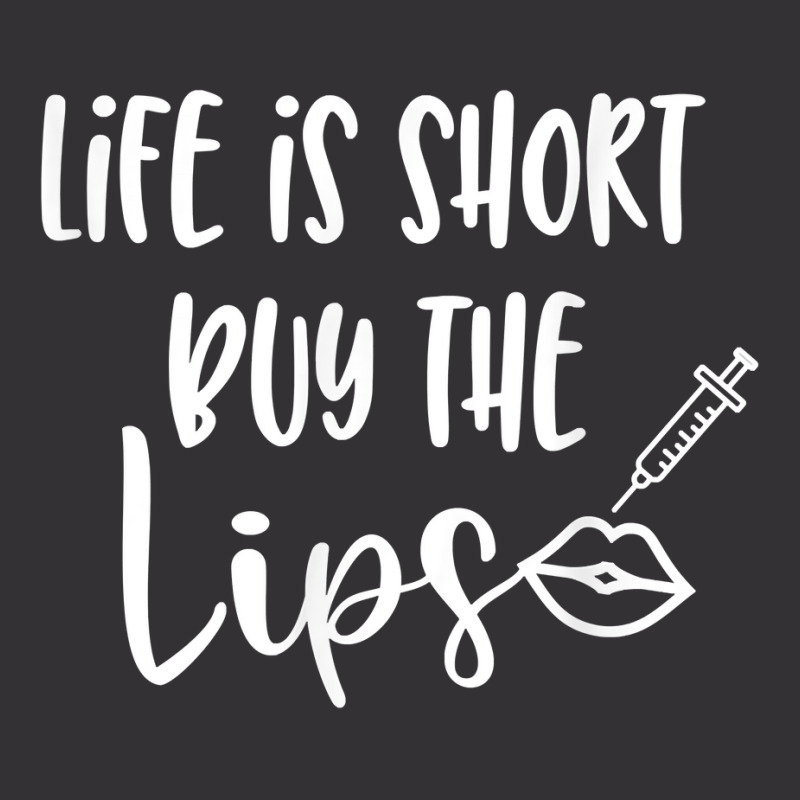 Life Is Short Buy The Lips Lip Fillers Lip Injections Dermal T Shirt Vintage Hoodie | Artistshot