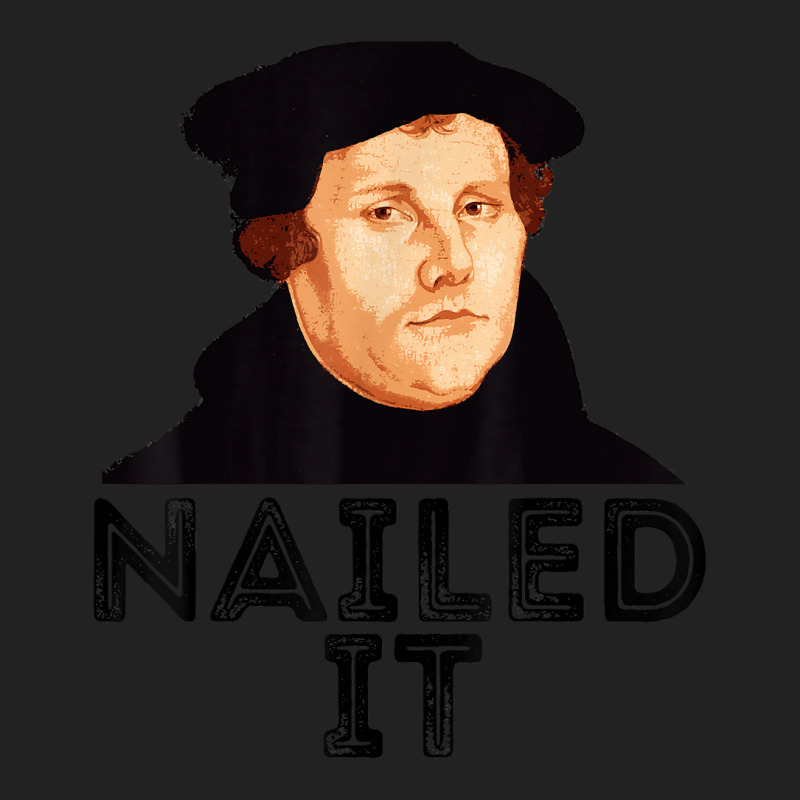 Martin Luther Nailed It Reformation Funny Gift Protestant T Shirt Backpack | Artistshot