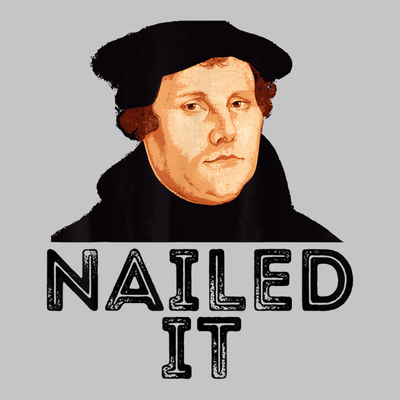 Martin Luther Nailed It Reformation Funny Gift Protestant T Shirt Baby Bodysuit by agueron | Artistshot