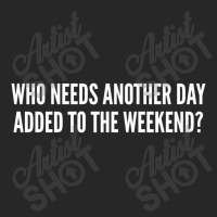 Who Needs Another Day Added To The Weekend   Funny Men's T-shirt Pajama Set | Artistshot