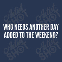 Who Needs Another Day Added To The Weekend   Funny Men Denim Jacket | Artistshot