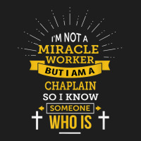 Chaplain Appreciation Miracle Worker Funny Quote Classic T-shirt | Artistshot