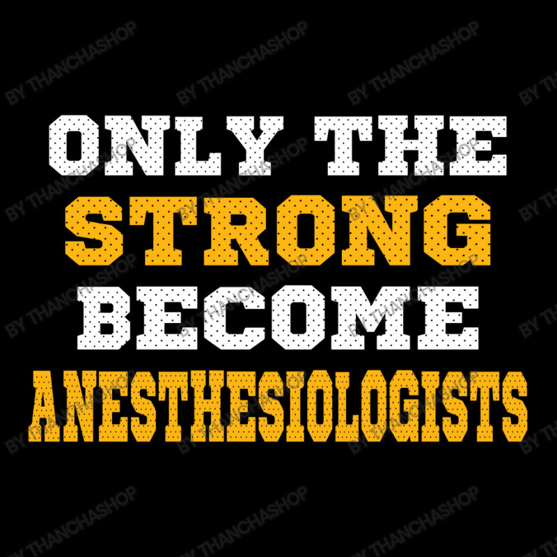 The Strong Become Anesthesiologists Toddler Sweatshirt | Artistshot