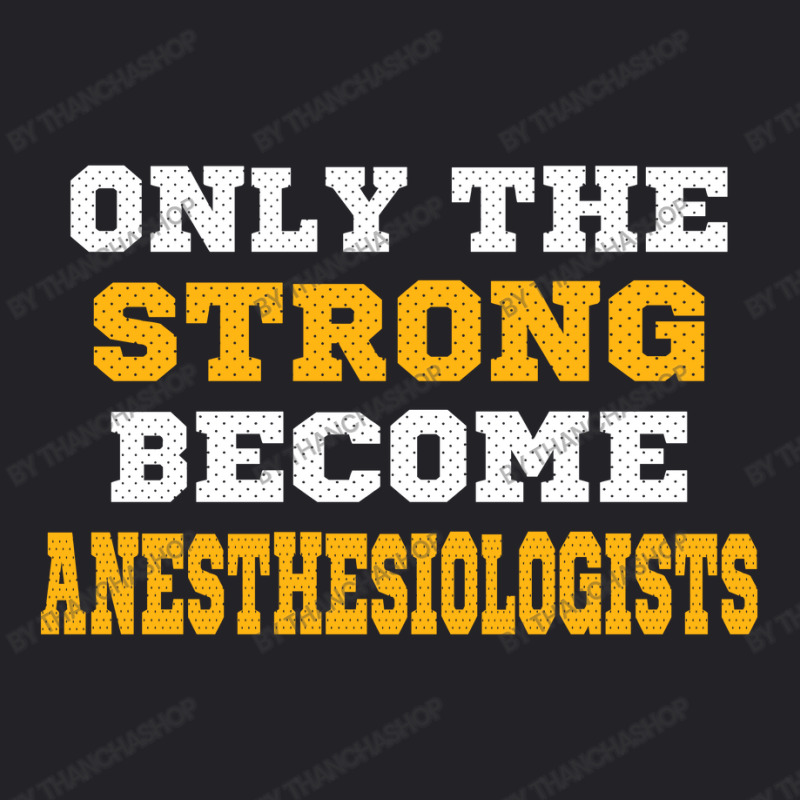 The Strong Become Anesthesiologists Youth Tee | Artistshot