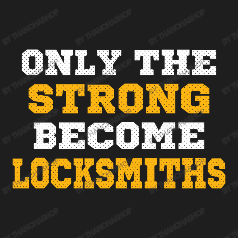 The Strong Become Locksmiths Classic T-shirt by thanchashop | Artistshot