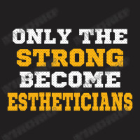 The Strong Become Estheticians T-shirt | Artistshot