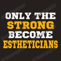 The Strong Become Estheticians Tank Top | Artistshot