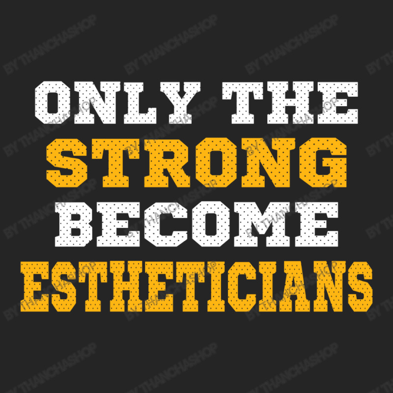 The Strong Become Estheticians Unisex Hoodie | Artistshot