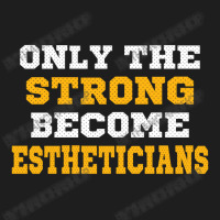 The Strong Become Estheticians Classic T-shirt | Artistshot