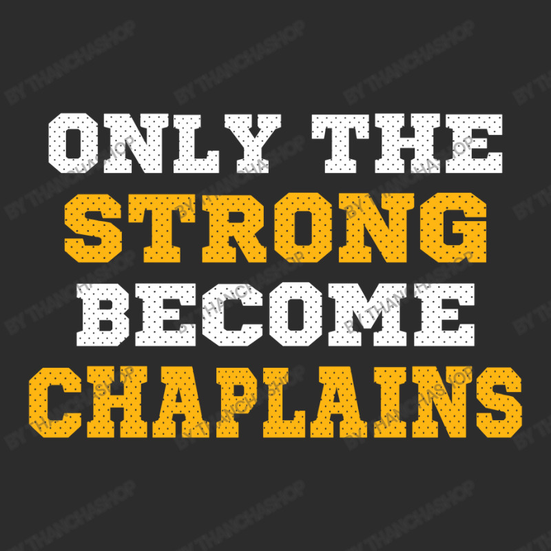 The Strong Become Chaplains Exclusive T-shirt by thanchashop | Artistshot