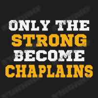 The Strong Become Chaplains Classic T-shirt | Artistshot