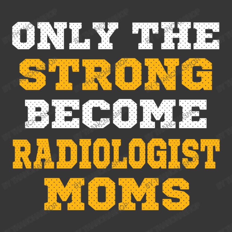 The Strong Become Radiologist Moms Toddler Hoodie by thanchashop | Artistshot