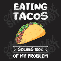 Eating Tacos Solves 100 Of My Problem Mexican Food Premium T Shirt T-shirt | Artistshot