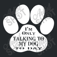 Im Only Talking To My Dog To Day Crewneck Sweatshirt | Artistshot