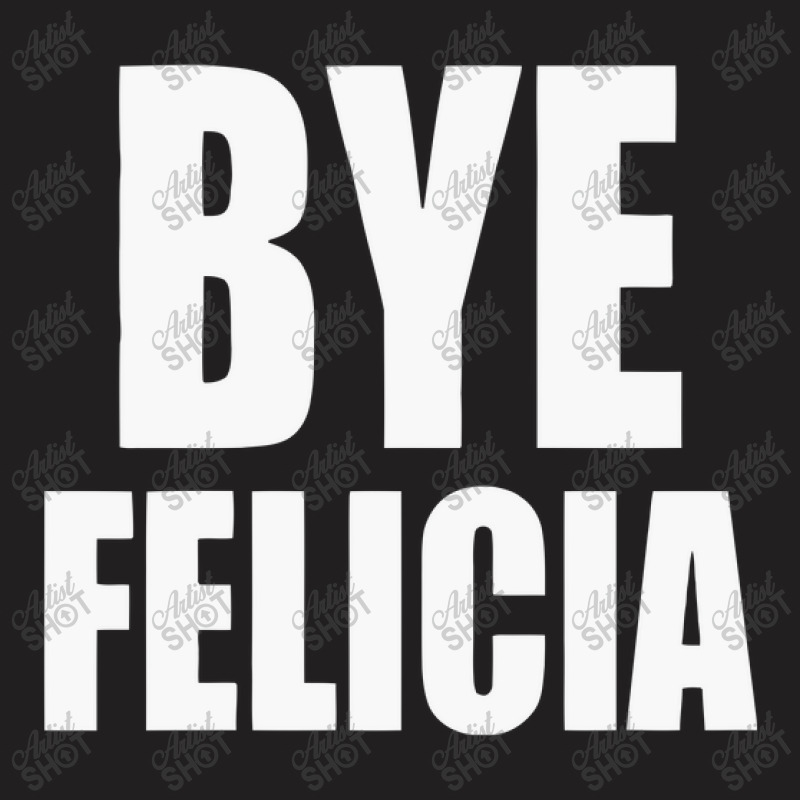 Felicia Bye T-shirt | Artistshot