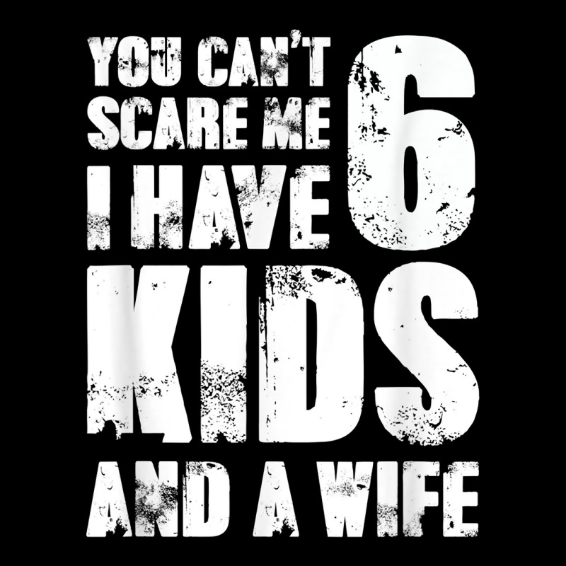 Mens Tshirt Father You Can´t Scare Me I Have 6 Kids And A Wife T Shir ...