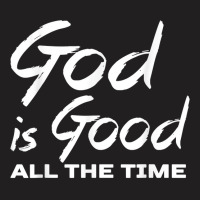 God Is Good All The Time Shirt Christian Quote Worship T-shirt | Artistshot