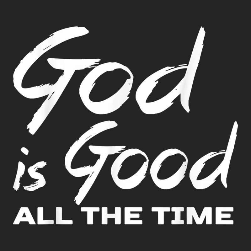 God Is Good All The Time Shirt Christian Quote Worship 3/4 Sleeve Shirt | Artistshot