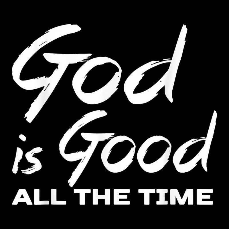 God Is Good All The Time Shirt Christian Quote Worship Zipper Hoodie | Artistshot