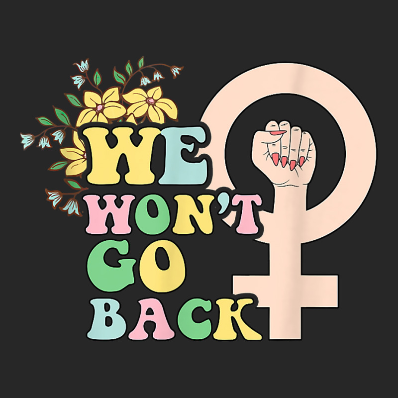 We Won't Go Back Pro Choice Women's Rights Feminist Retro T Shirt Women