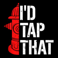 I'd Tap That Fire Hydrant  Funny Firefighter Adult Humor Tank Top Pocket T-shirt | Artistshot