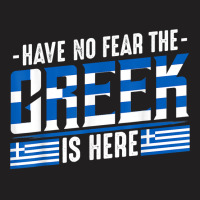 Have No Fear The Greek Is Here Europe Athen Thessaloniki T Shirt T-shirt | Artistshot