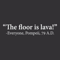 The Floor Is Lava  Everyone, Pompeii, 74 A.d. Funny T Shirt T Shirt Vintage Short | Artistshot