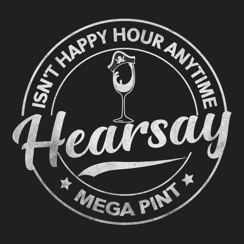 Hearsay Brewing Isn't Happy Hour Anytime Mega Pint T Shirt T-shirt | Artistshot