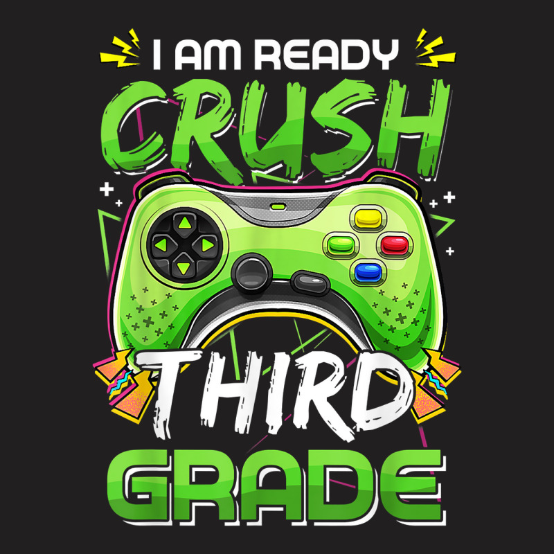 Video Game Boys I Am Ready To Crush Third Grade First Day T Shirt T-shirt | Artistshot