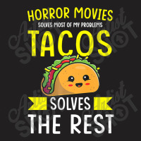 Horror Movies Solves Most Of My Problems Tacos Solves The Re Premium T T-shirt | Artistshot