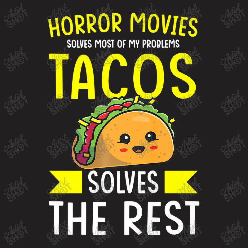 Horror Movies Solves Most Of My Problems Tacos Solves The Re Premium T T-shirt | Artistshot