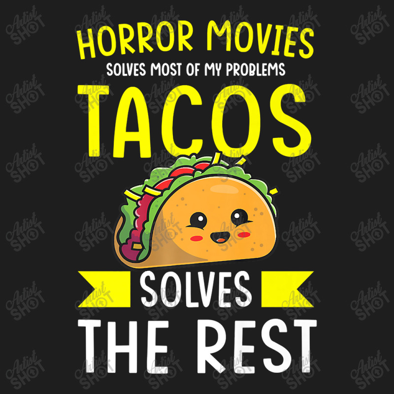 Horror Movies Solves Most Of My Problems Tacos Solves The Re Premium T Classic T-shirt | Artistshot