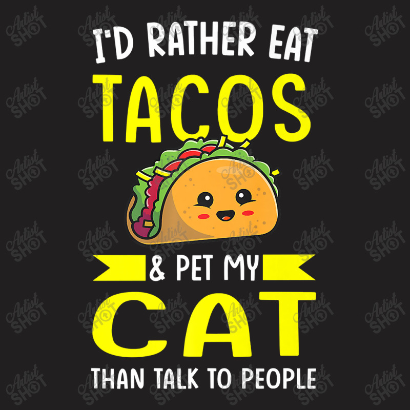 I'd Rather Eat Tacos & Pet My Cat Than Talk To People Mexic Premium T T-shirt | Artistshot