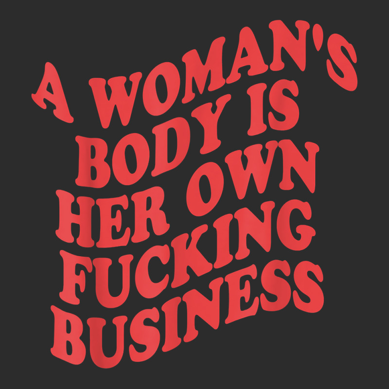 Pro Choice, A Woman's Body Is Her Own Fucking Business T Shirt Exclusive T-shirt | Artistshot