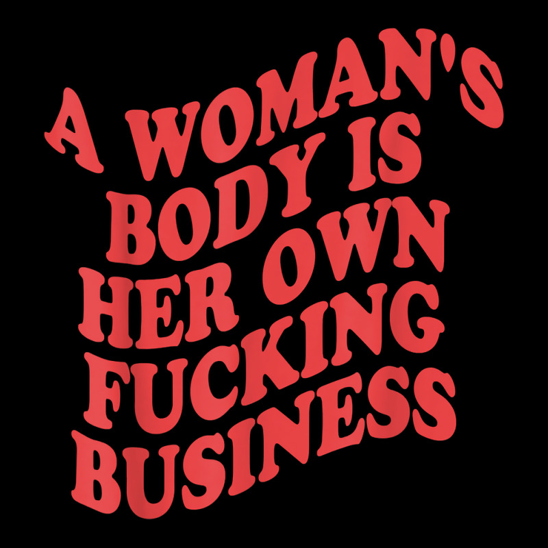 Pro Choice, A Woman's Body Is Her Own Fucking Business T Shirt Men's Long Sleeve Pajama Set | Artistshot