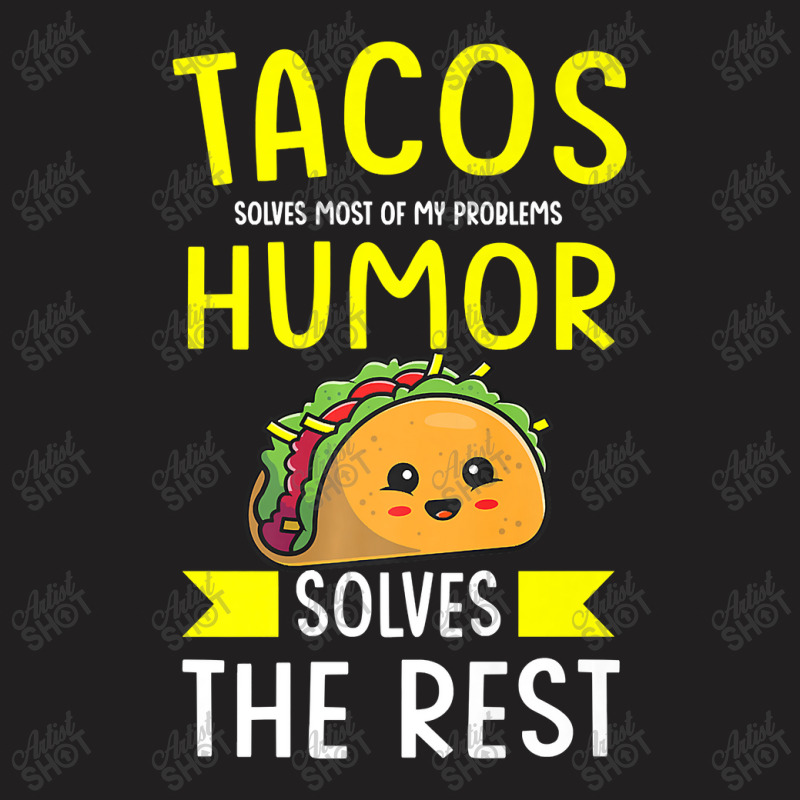 Tacos Solves Most Of My Problems Humor Solves The Rest Mexi Premium T T-shirt | Artistshot