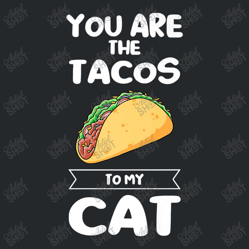 You Are The Tacos To My Cat Taco Premium T Shirt Crewneck Sweatshirt | Artistshot