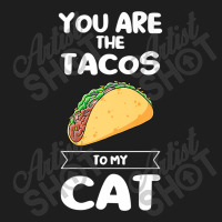 You Are The Tacos To My Cat Taco Premium T Shirt Classic T-shirt | Artistshot