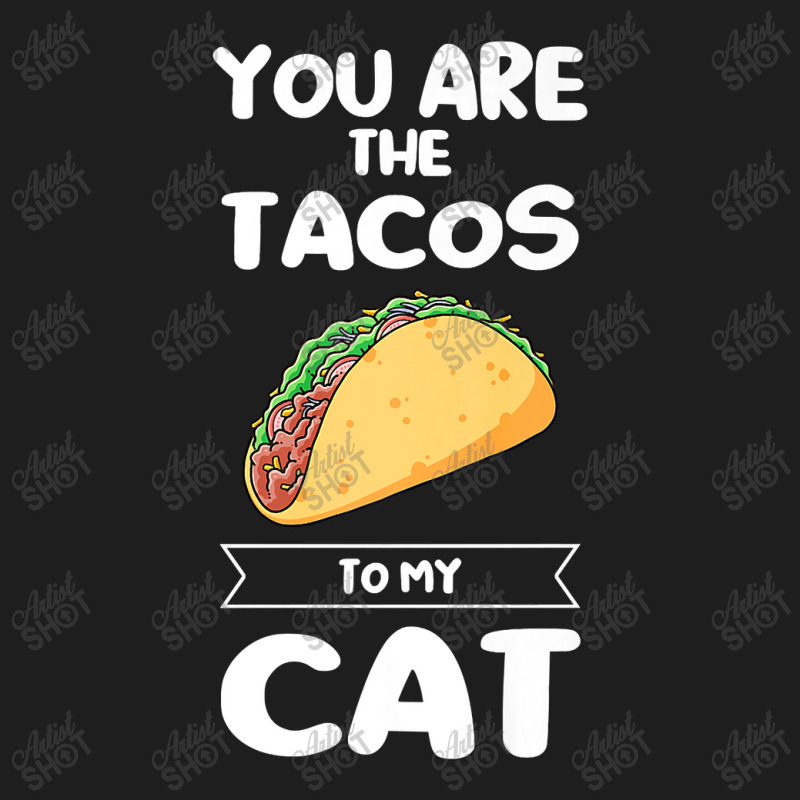 You Are The Tacos To My Cat Taco Premium T Shirt Classic T-shirt | Artistshot