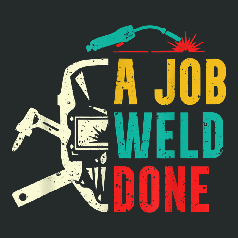 A Job Weld Done Welding Ironworker Welder T Shirt Women's Triblend Scoop T-shirt by yepesfoloudeni | Artistshot