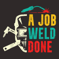 A Job Weld Done Welding Ironworker Welder T Shirt Racerback Tank | Artistshot