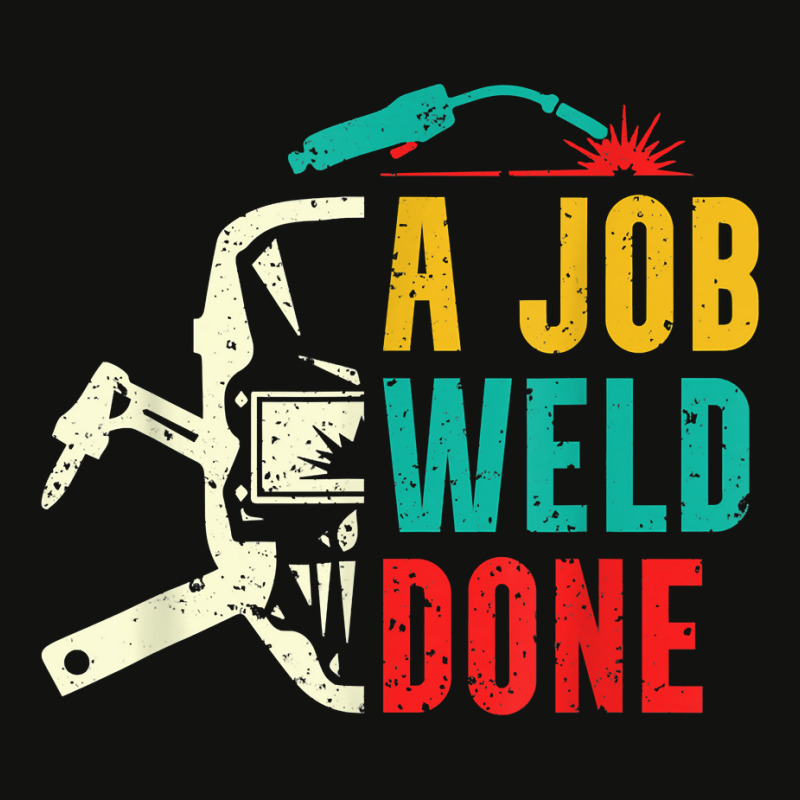 A Job Weld Done Welding Ironworker Welder T Shirt Scorecard Crop Tee by yepesfoloudeni | Artistshot