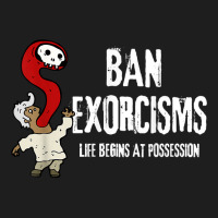 Ban Exorcisms Shirt Life Begins At Possession T Shirt Classic T-shirt | Artistshot