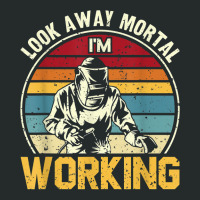 Look Away Mortal I'm Working Welding Ironworker Welder T Shirt Women's Triblend Scoop T-shirt | Artistshot