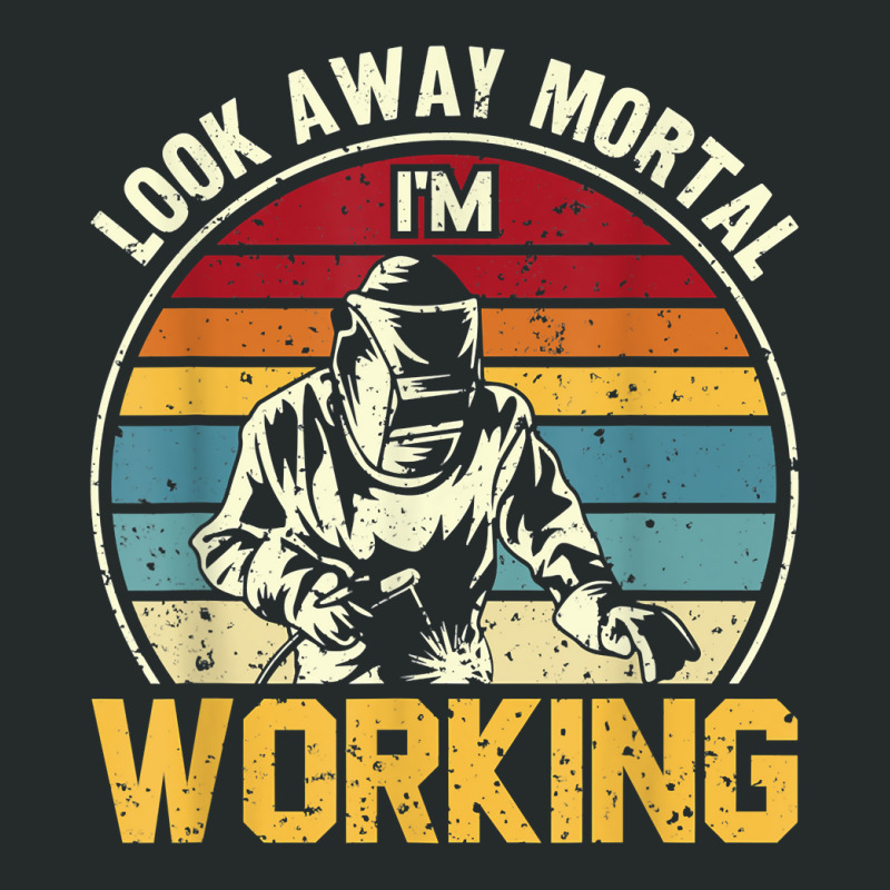 Look Away Mortal I'm Working Welding Ironworker Welder T Shirt Women's Triblend Scoop T-shirt by yepesfoloudeni | Artistshot