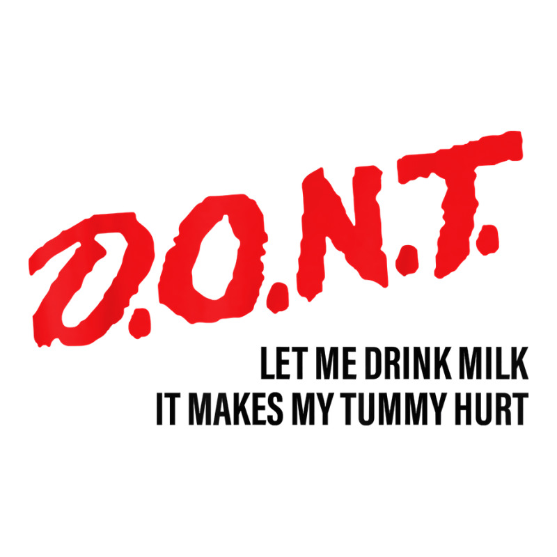 D.o.n.t.   Don't Let Me Drink Milk It Makes My Tummy Hurt T Shirt Youth Zipper Hoodie by agueron | Artistshot