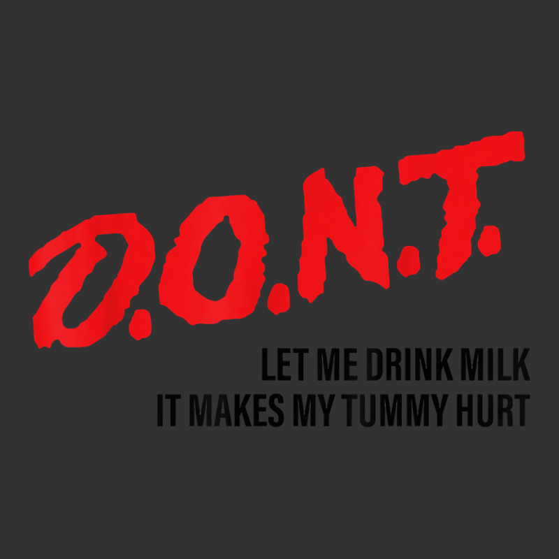 D.o.n.t.   Don't Let Me Drink Milk It Makes My Tummy Hurt T Shirt Baby Bodysuit by agueron | Artistshot