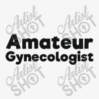 Amateur Gynecologist Doctor Humor Black Ladies Fitted T-shirt | Artistshot